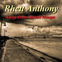 Rhett Anthony : Away From Baton Rouge
