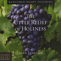 JOHN ELDREDGE AND RANSOMED HEART: The Utter Relief of Holiness Vol. 03