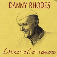 Danny Rhodes : Cairo to Cottonwood