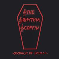 The Rhythm Coffin : Sixpack of Skulls