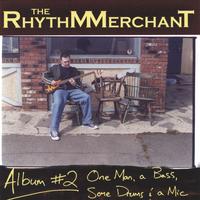 The Rhythm Merchant : One Man, a Bass, Some Drums and a Mic