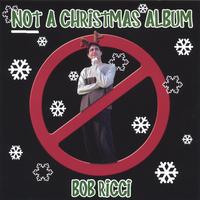 BOB RICCI: Not a Christmas Album