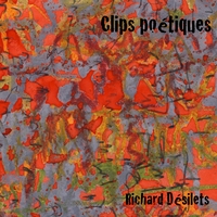 Richard Désilets : Clips poétiques