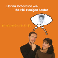 Hanna Richardson with the Phil Flanigan Sextet : Something to Remember You By