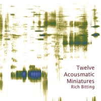 Rich Bitting : Twelve Acousmatic Miniatures