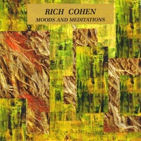 Rich Cohen : Moods And Meditations