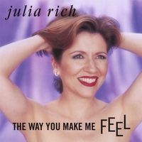 JULIA RICH: The Way You Make Me Feel