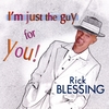 RICK BLESSING: I'm Just The Guy For You!
