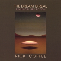 Rick Coffee : The Dream Is Real: A Musical Reflection