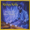 RICKEY KELLY: Here's To Good People