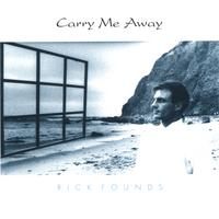 RICK FOUNDS: Carry Me Away