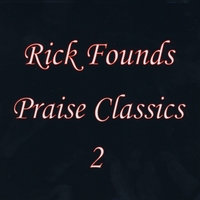 Rick Founds : Praise Classics 2