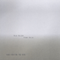 RICK HELZER & VINNY GOLIA: Fancy Meeting You Here