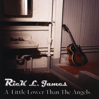Rick L. James : A Little Lower Than The Angels