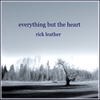 RICK LEATHER: Everything But The Heart