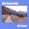RICK ROWAN: Blue Ravine Road