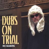 Ric Seaberg : Dubs On Trial