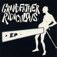 Grandfather Ridiculous : EP