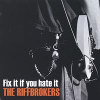 The Riffbrokers : Fix it if you hate it