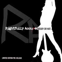 RIGHTFULLY ACCUSED: Ready or Not... (Ltd. Edition)