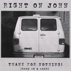 RIGHT ON JOHN: Thanx For Nothing!