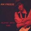 RIK FREEZE: Playin' With Fire