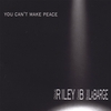 RILEY / B / LABARGE: You Can't Make Peace