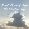DAVE RIMELIS: Good Morning Jesus This Christmas Day