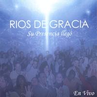 RIOS DE GRACIA: Su Presencia Llegó