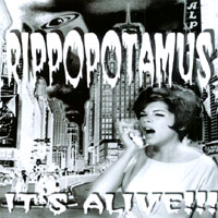 Rippopotamus : It's Alive!!!