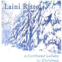 Laini Risto : A Northwest Lullaby For Christmas