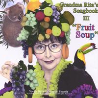 Rita Mizrahi Shamie, aka Grandma Rita : GRANDMA RITA'S SONGBOOK III, "FRUIT SOUP". Sixteen songs.