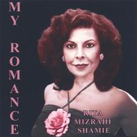 Rita Mizrahi Shamie, aka Grandma Rita : MY ROMANCE. Eighteen Songs That Will Touch Your Heart.