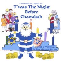 Rita Mizrahi Shamie, aka Grandma Rita : T'WAS THE NIGHT BEFORE CHANUKAH. A Holiday Tale.