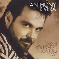 Anthony Rivera : Wish You Were Loving Me