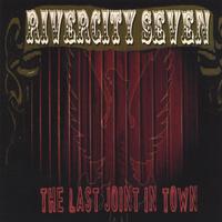 Rivercity Seven : The Last Joint In Town