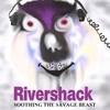 RIVERSHACK: Soothing the Savage Beast