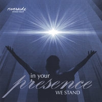 RIVERSIDE CHRISTIAN CHURCH: In Your Presence We Stand