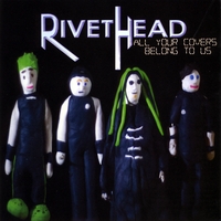 Rivethead : All Your Covers Belong To Us