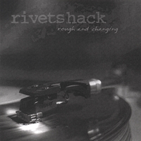 Rivetshack : Rough and Changing