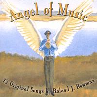 Roland J. Bowman : Angel of Music