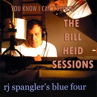 RJ Spangler's Blue Four : You Know I Can't Refuse: The Bill Heid Sessions