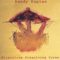 RANDY KAPLAN: Miraculous Dissolving Cures