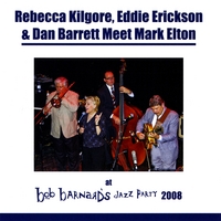 Rebecca Kilgore, Eddie Erickson, Dan Barrett, Mark Elton : Rebecca Kilgore, Eddie Erickson & Dan Barrett Meet Mark Elton