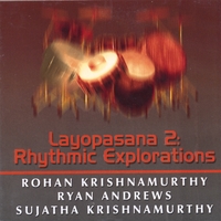 Rohan Krishnamurthy and Ryan Andrews : Layopasana II: Rhythmic Explorations