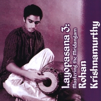 Rohan Krishnamurthy : Layopasana 3: Mastering the Mridangam