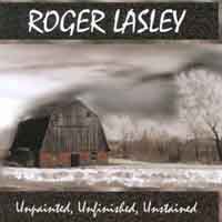 Roger Lasley : Unpainted, Unfinished, Unstained