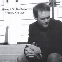ROBERT L CLARKSON: Blame it on the Bottle