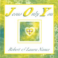 Robert and Laura Nance : Jesus Only You