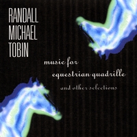 RANDALL MICHAEL TOBIN: Music for Equestrian Quadrille and other selections